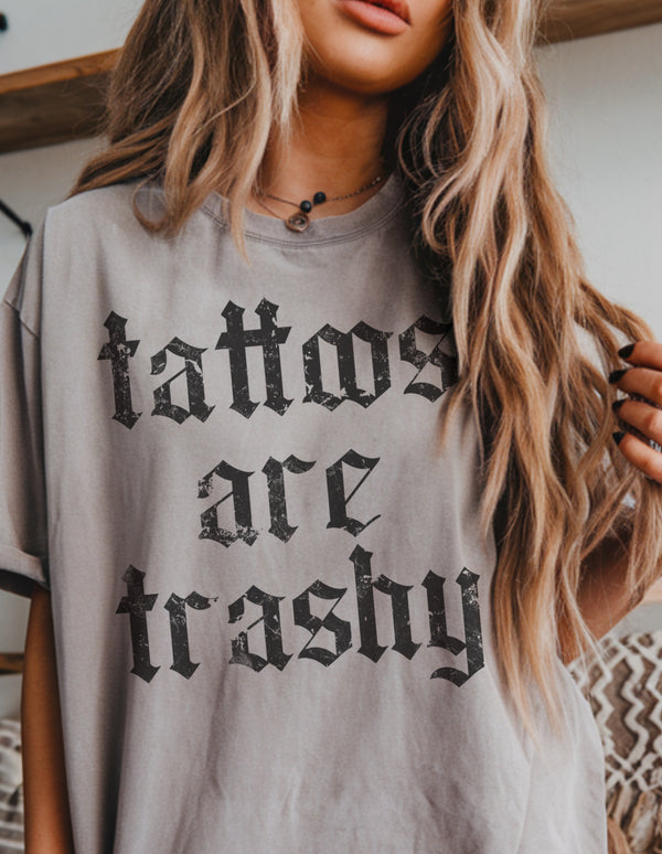 TATTOOS ARE TRASHY