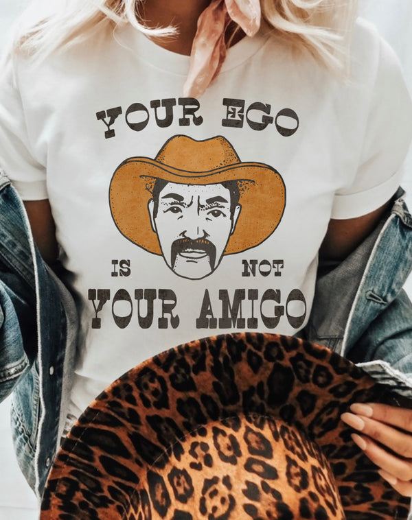 YOUR EGO IS NOT YOUR AMIGO