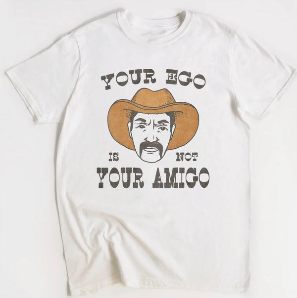 YOUR EGO IS NOT YOUR AMIGO